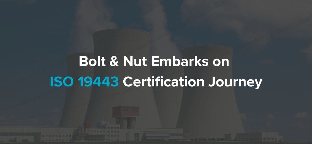 Bolt & Nut Embarks on ISO 19443 Certification Journey